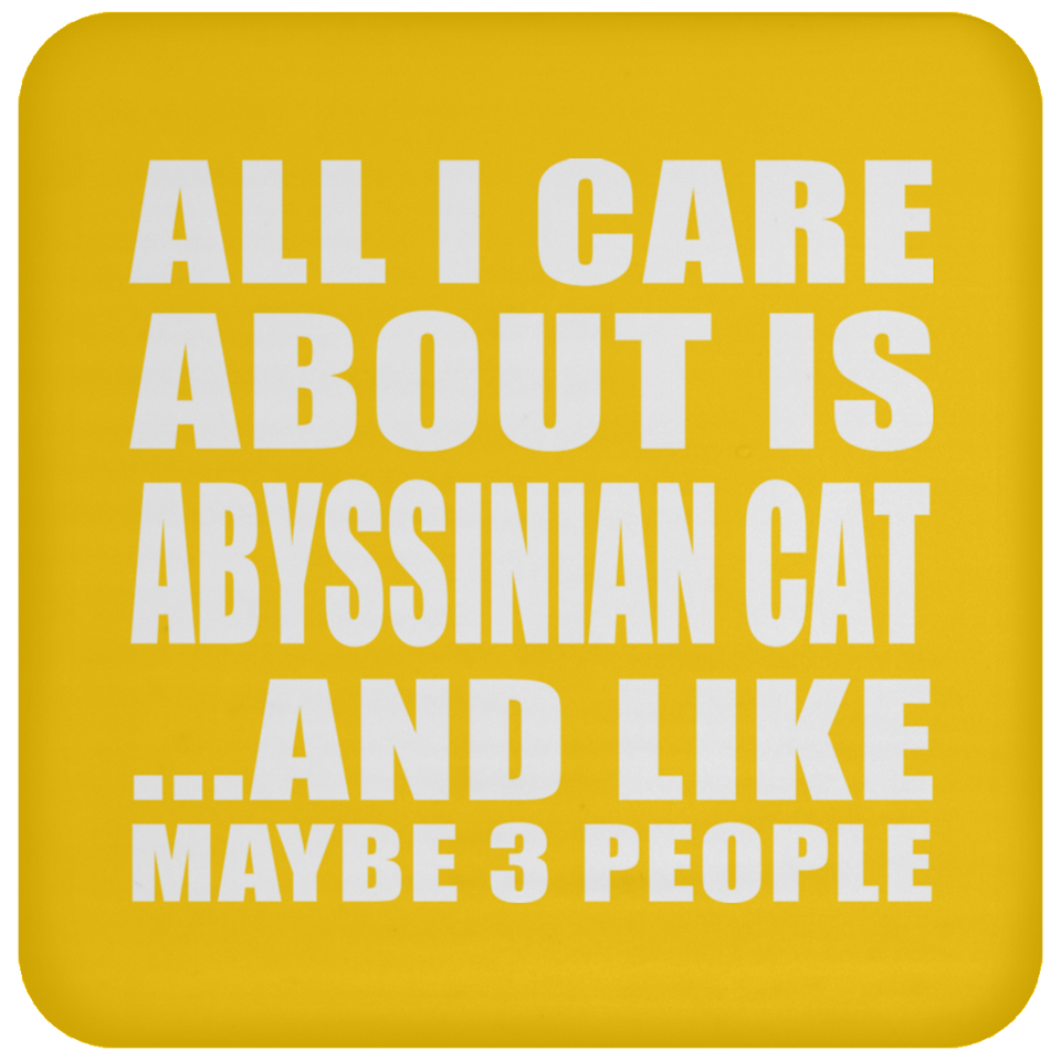 All I Care About Is Abyssinian Cat - Drink Coaster