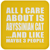 All I Care About Is Abyssinian Cat - Drink Coaster