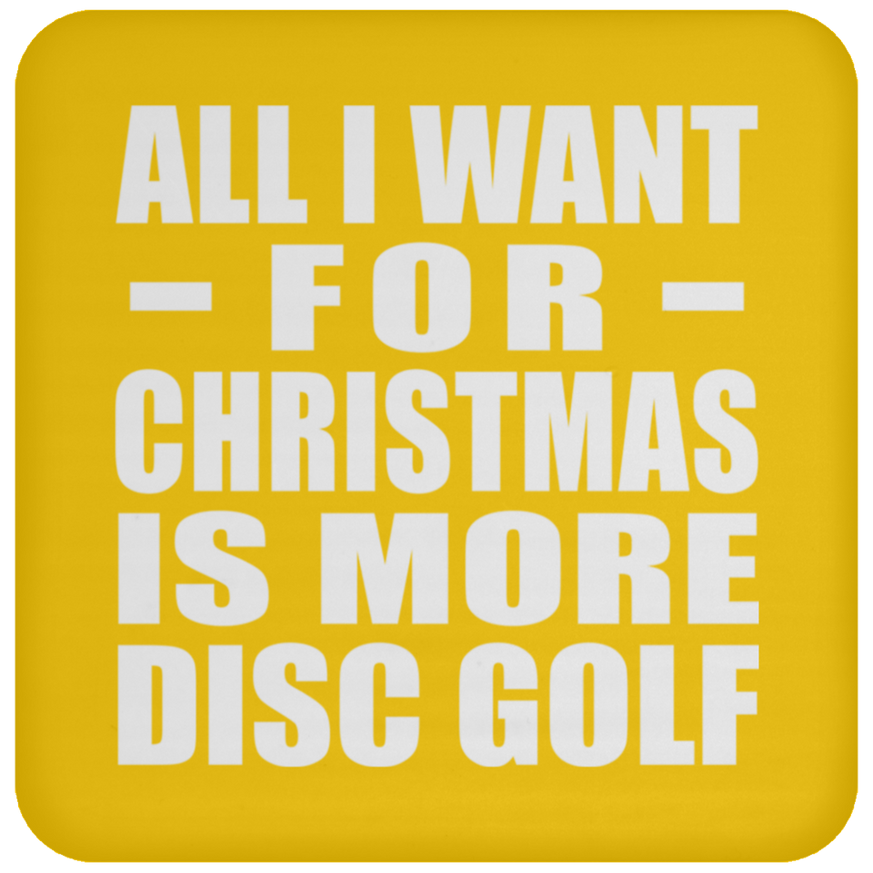 All I Want For Christmas Is More Disc Golf - Coaster