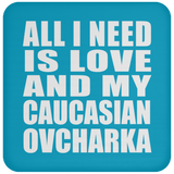 All I Need Is Love And My Caucasian Ovcharka - Drink Coaster