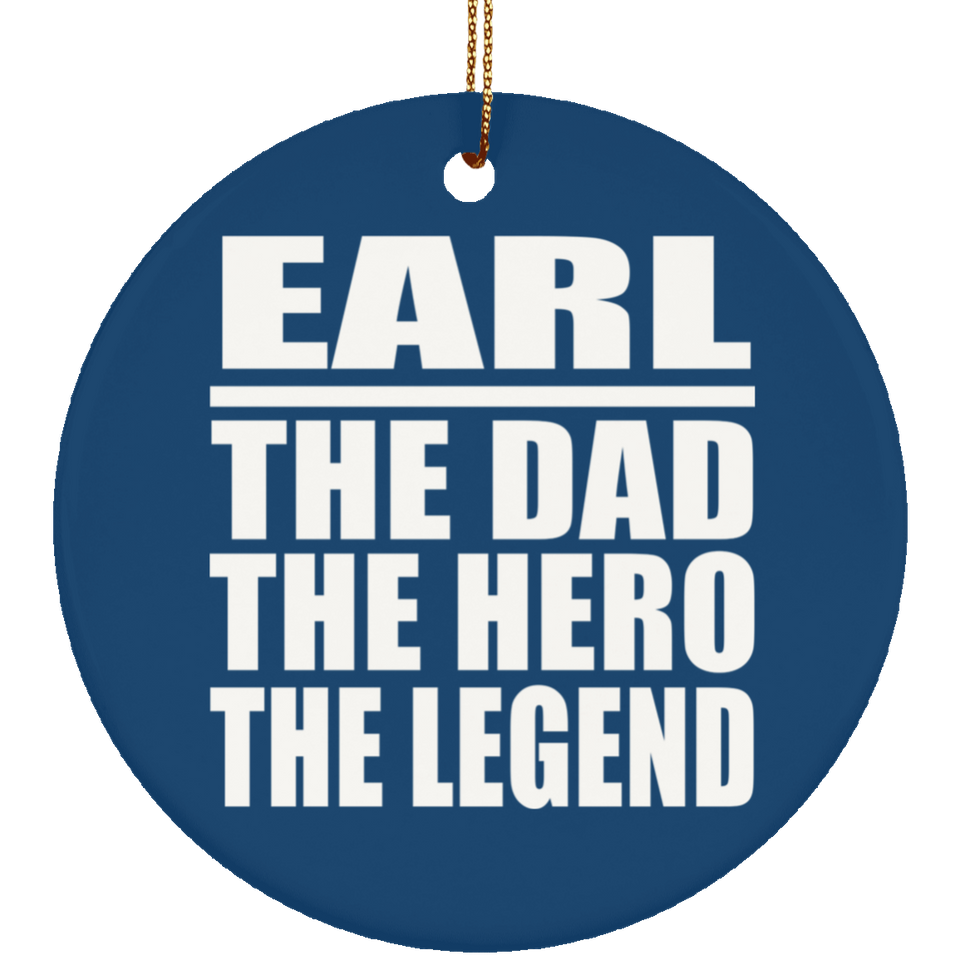 Earl The Dad The Hero The Legend - Circle Ornament