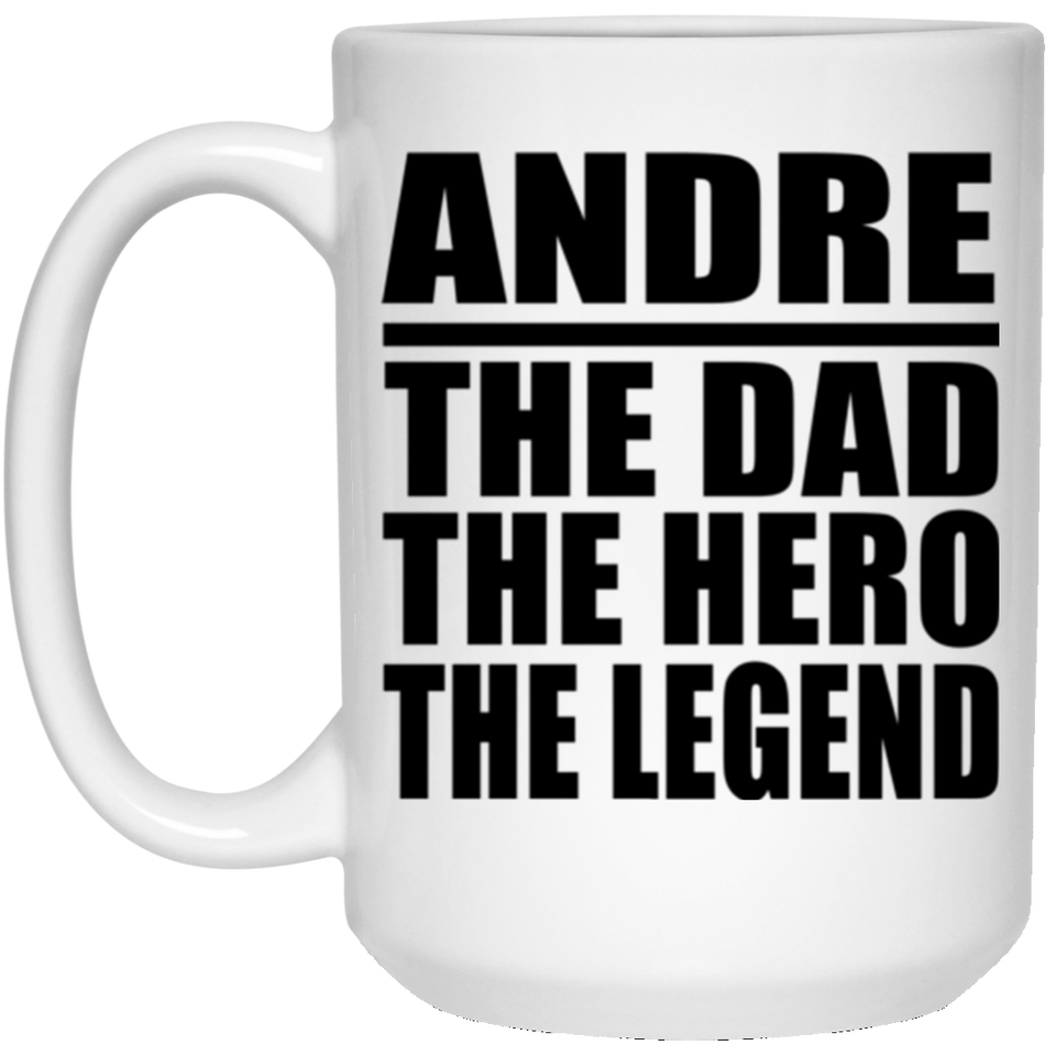 Andre The Dad The Hero The Legend - 15 Oz Coffee Mug