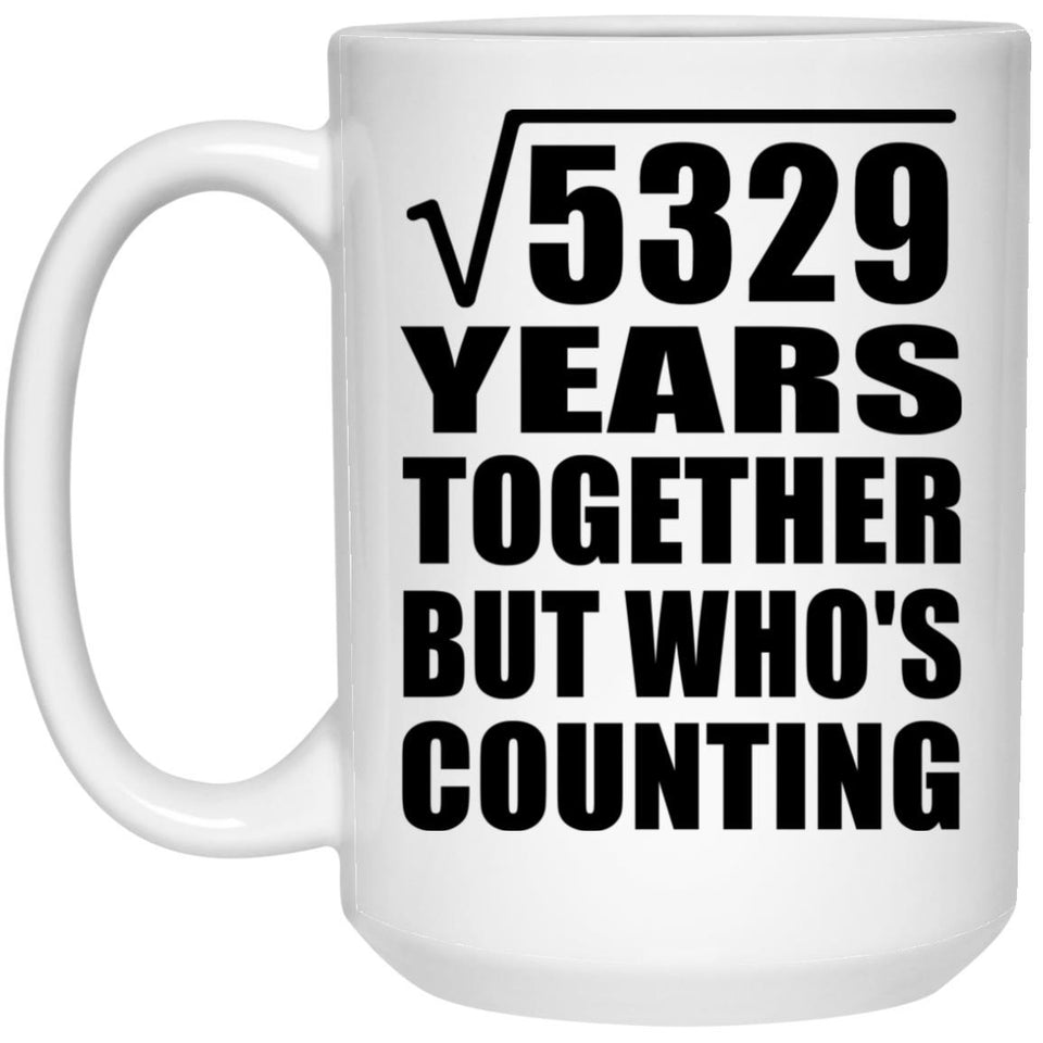 73rd Anniversary Square Root of 5329 Years Who's Counting - 15oz Coffee Mug