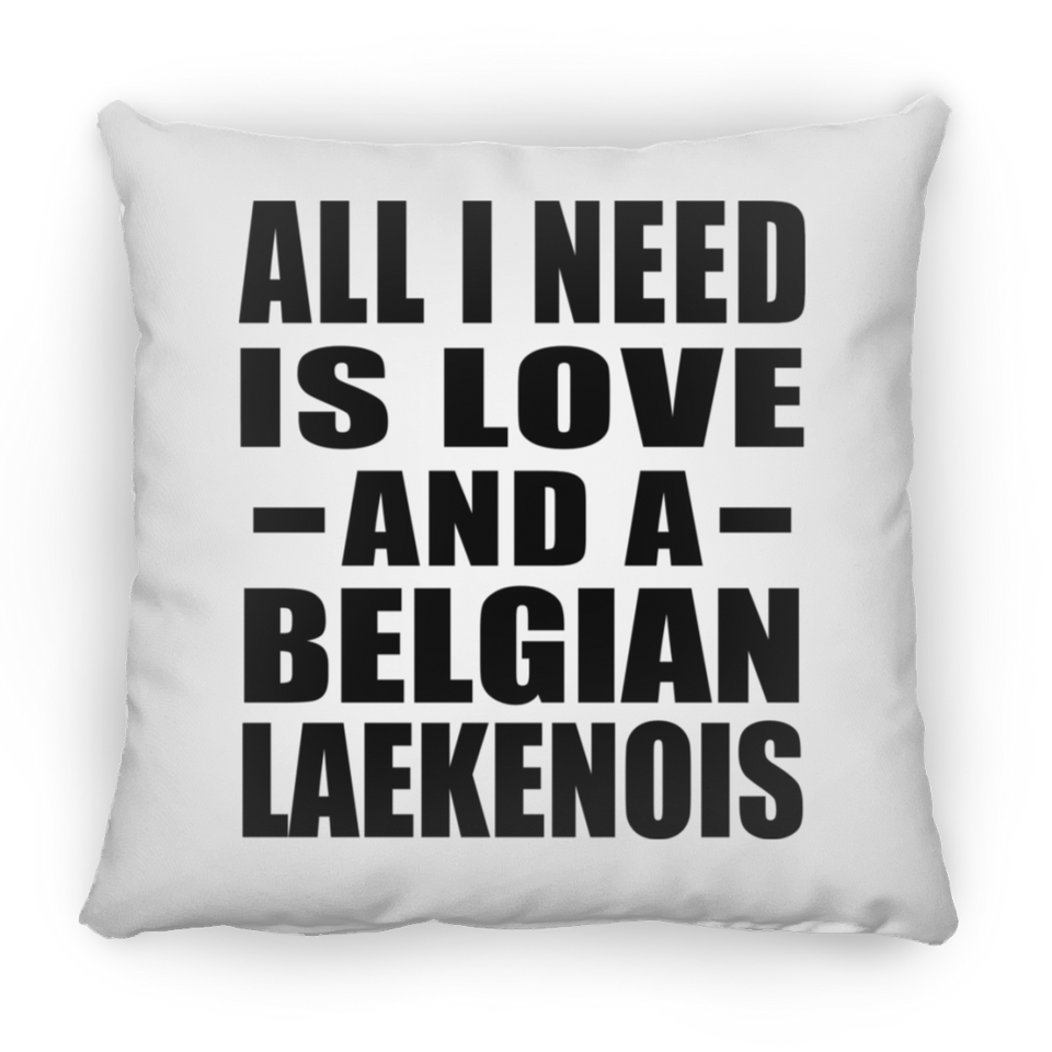 All I Need Is Love And A Belgian Laekenois - Throw Pillow