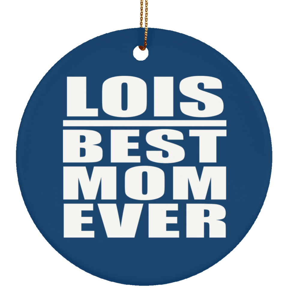Lois Best Mom Ever - Circle Ornament