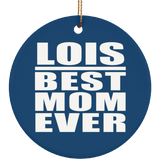 Lois Best Mom Ever - Circle Ornament