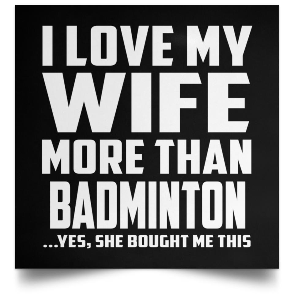 I Love My Wife More Than Badminton - Poster Square