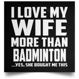 I Love My Wife More Than Badminton - Poster Square