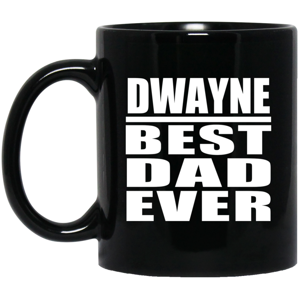 Dwayne Best Dad Ever - 11 Oz Coffee Mug Black