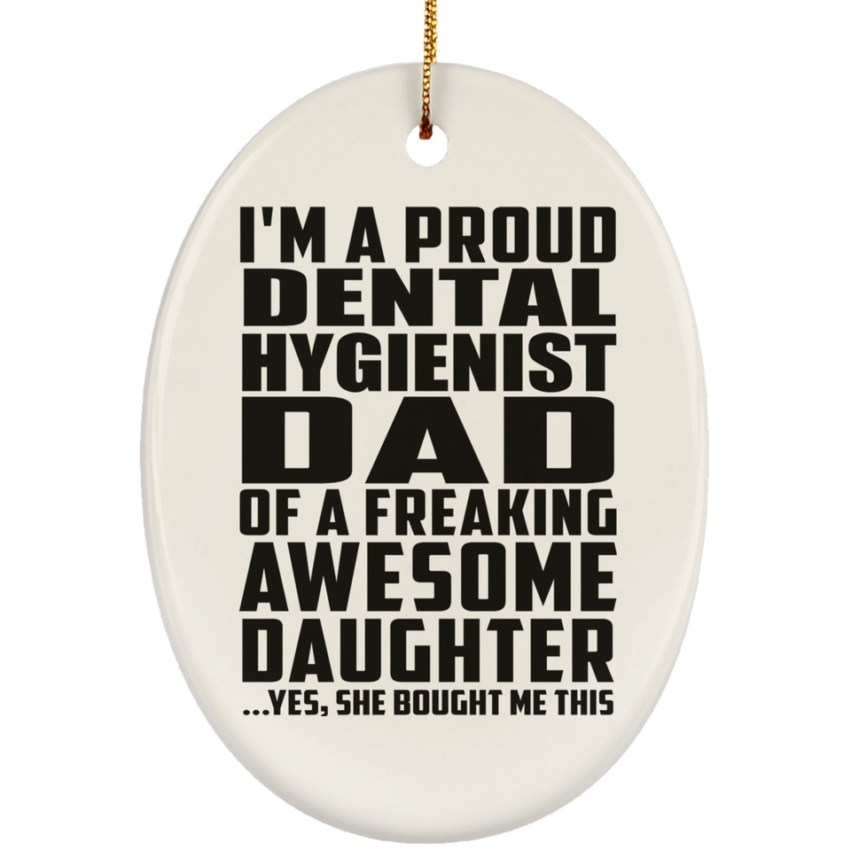 Proud Dental Hygienist Dad Of Awesome Daughter - Oval Ornament