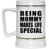 Being Mommy Makes Life Special - Beer Stein