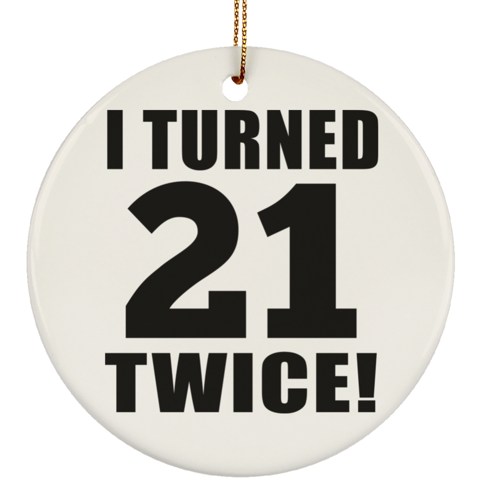 42nd Birthday I Turned 21 Twice - Circle Ornament
