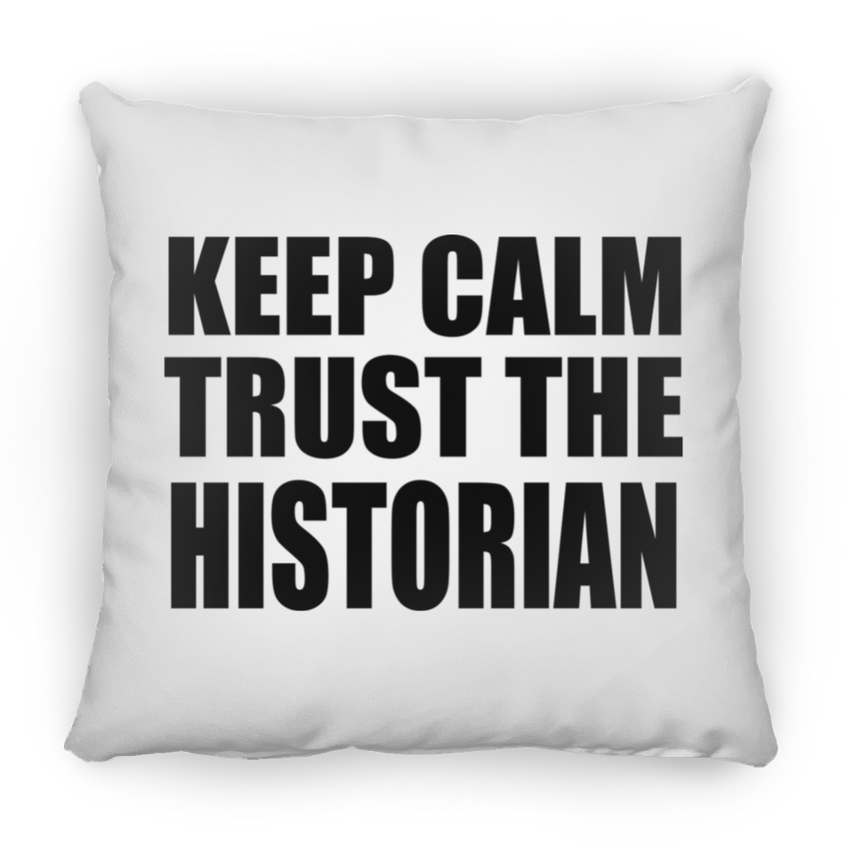 Keep Calm and Trust The Historian - Throw Pillow