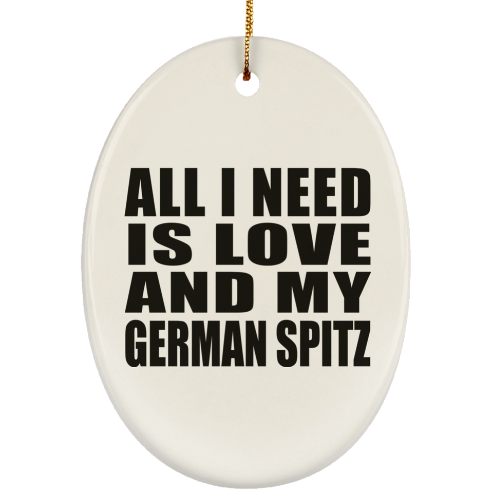 All I Need Is Love And My German Spitz - Oval Ornament
