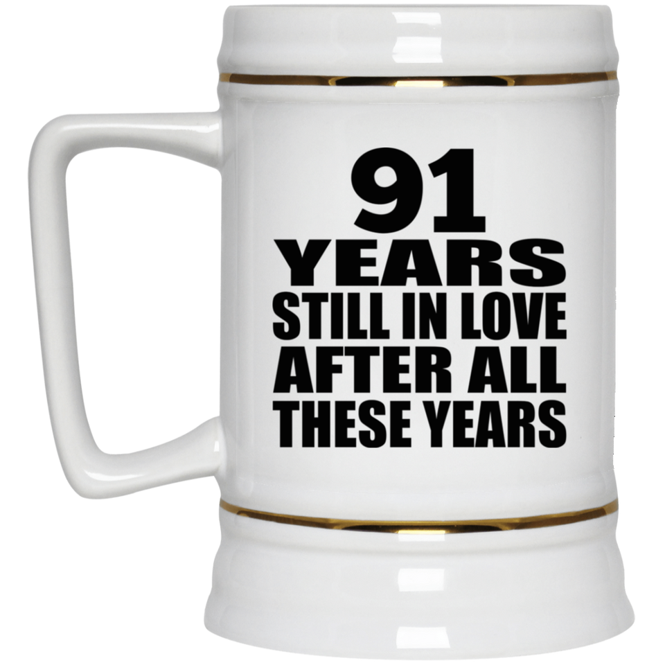 91st Anniversary 91 Years Still In Love After These Years - Beer Stein