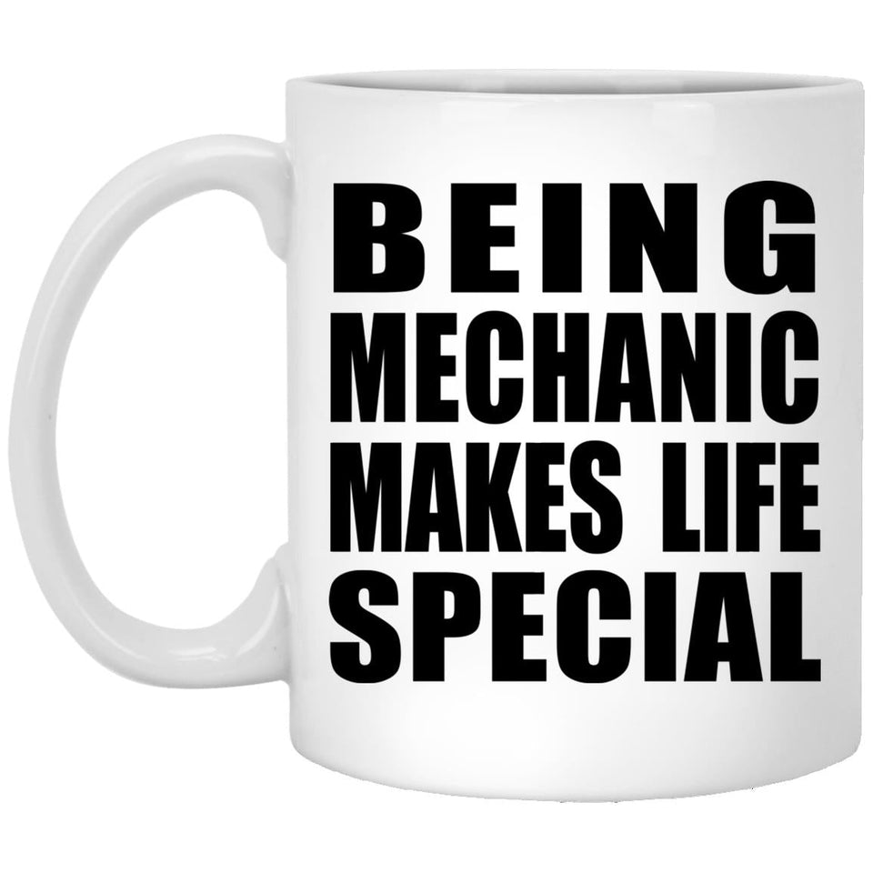 Being Mechanic Makes Life Special - 11oz Coffee Mug