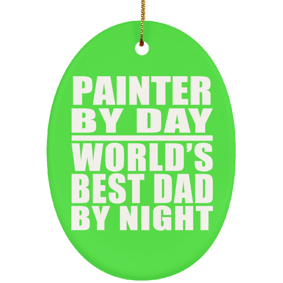Painter By Day World's Best Dad By Night - Oval Ornament
