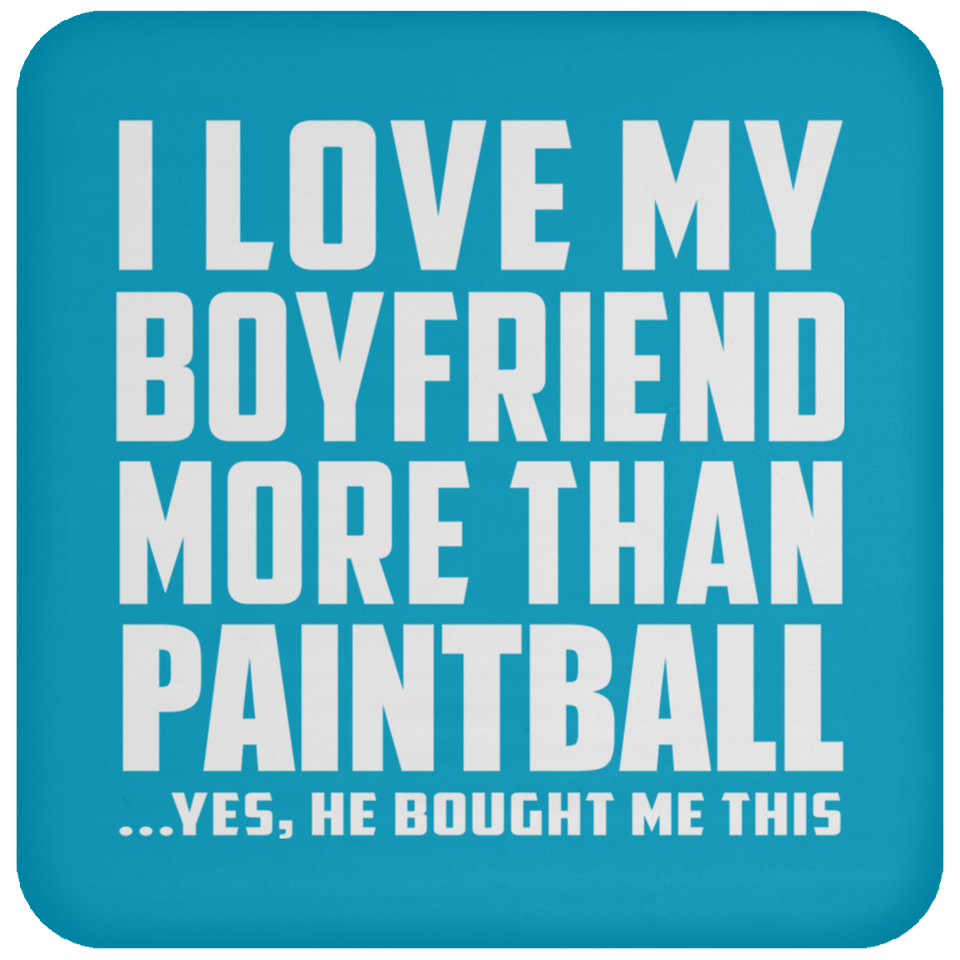 I Love My Boyfriend More Than Paintball - Drink Coaster