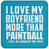 I Love My Boyfriend More Than Paintball - Drink Coaster