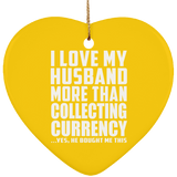 I Love My Husband More Than Collecting Currency - Heart Ornament