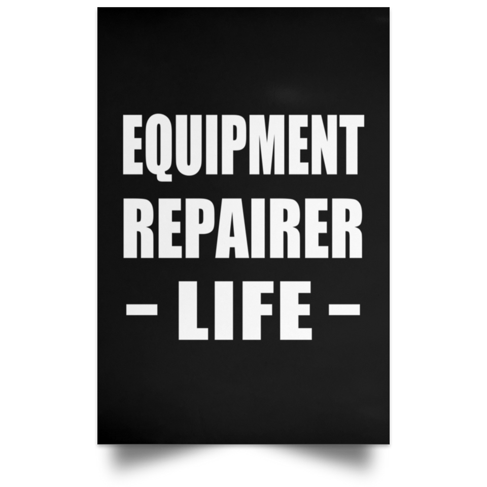 Equipment Repairer Life - Poster Portrait