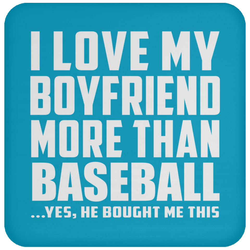 I Love My Boyfriend More Than Baseball - Drink Coaster