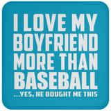 I Love My Boyfriend More Than Baseball - Drink Coaster