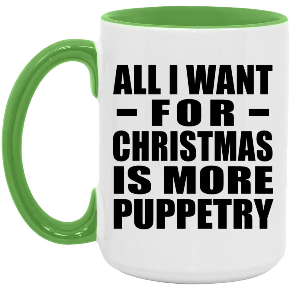 All I Want For Christmas Is More Puppetry - 15oz Accent Mug Green