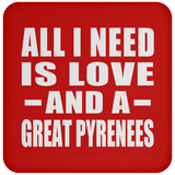 All I Need Is Love And A Great Pyrenees - Drink Coaster
