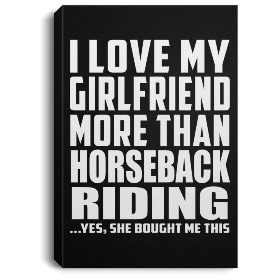 I Love My Girlfriend More Than Horseback Riding - Canvas Portrait