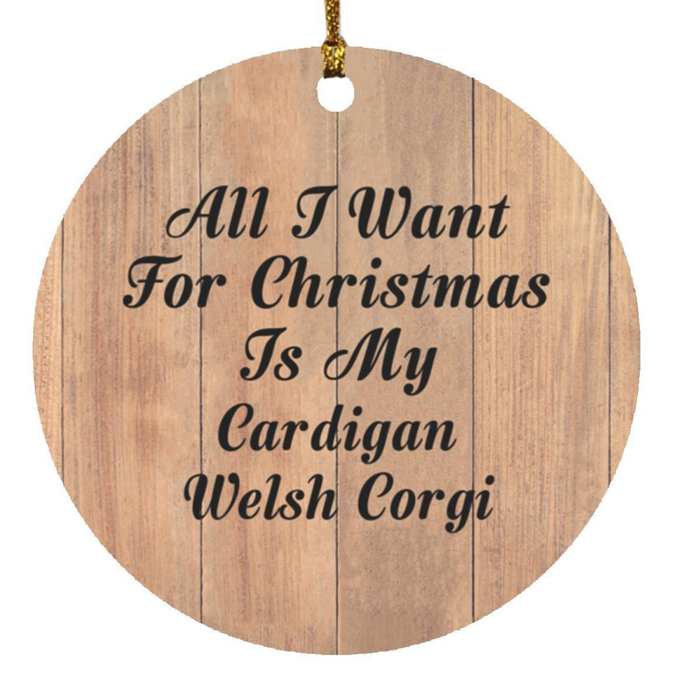 All I Want For Christmas Is My Cardigan Welsh Corgi - Circle Ornament C