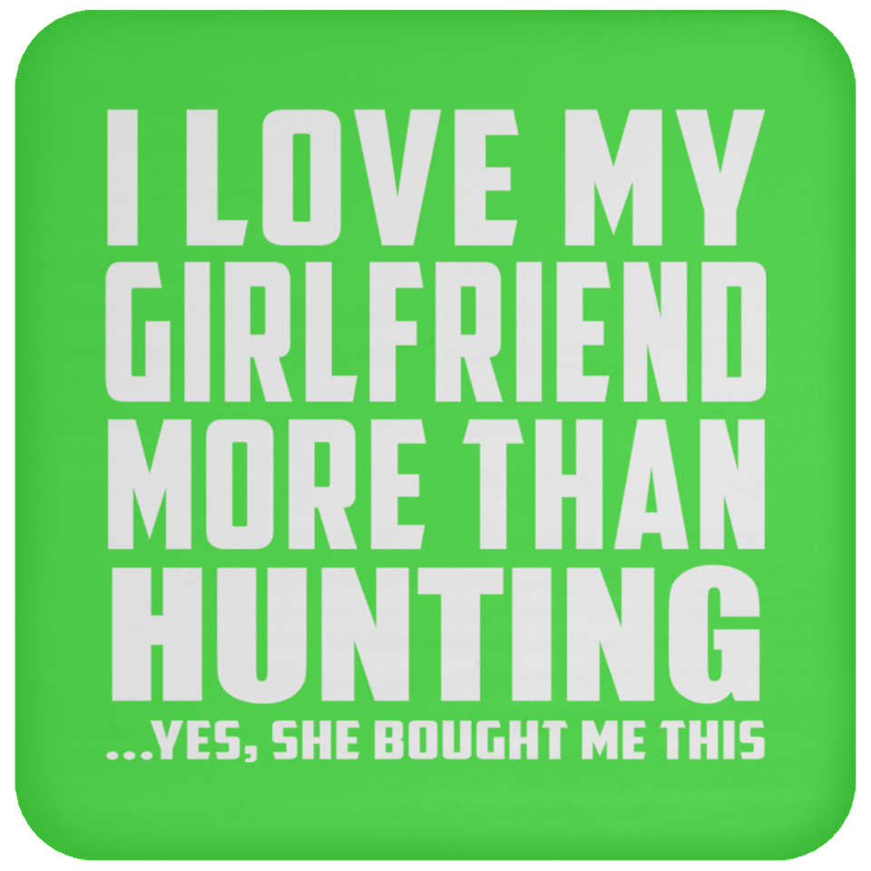 I Love My Girlfriend More Than Hunting - Drink Coaster