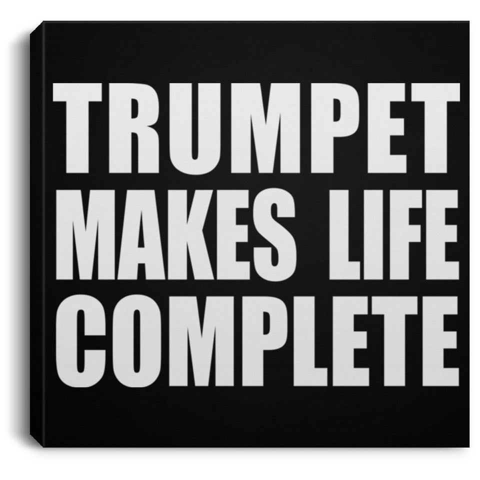 Trumpet Makes Life Complete - Canvas Square