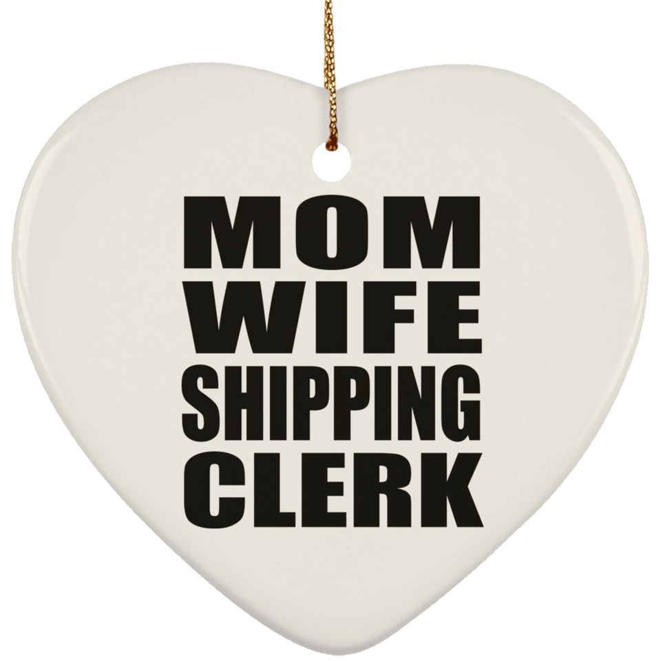 Mom Wife Shipping Clerk - Heart Ornament