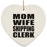 Mom Wife Shipping Clerk - Heart Ornament