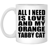 All I Need Is Love And My Orange Tabby Cat - 11 Oz Coffee Mug