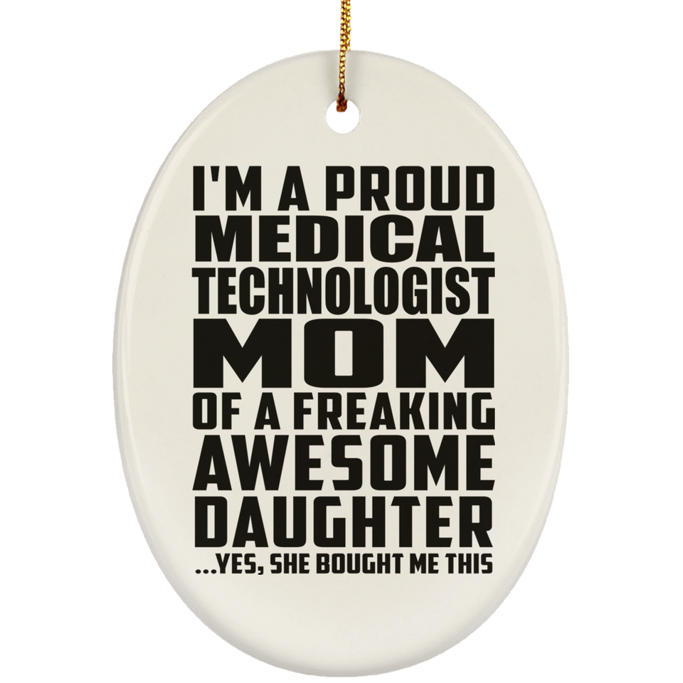 Proud Medical Technologist Mom Of Awesome Daughter - Oval Ornament