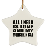 All I Need Is Love And My Munchkin Cat - Star Ornament