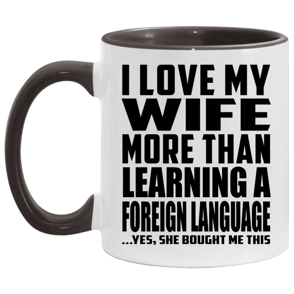 I Love My Wife More Than Learning A Foreign Language - 11oz Accent Mug Black