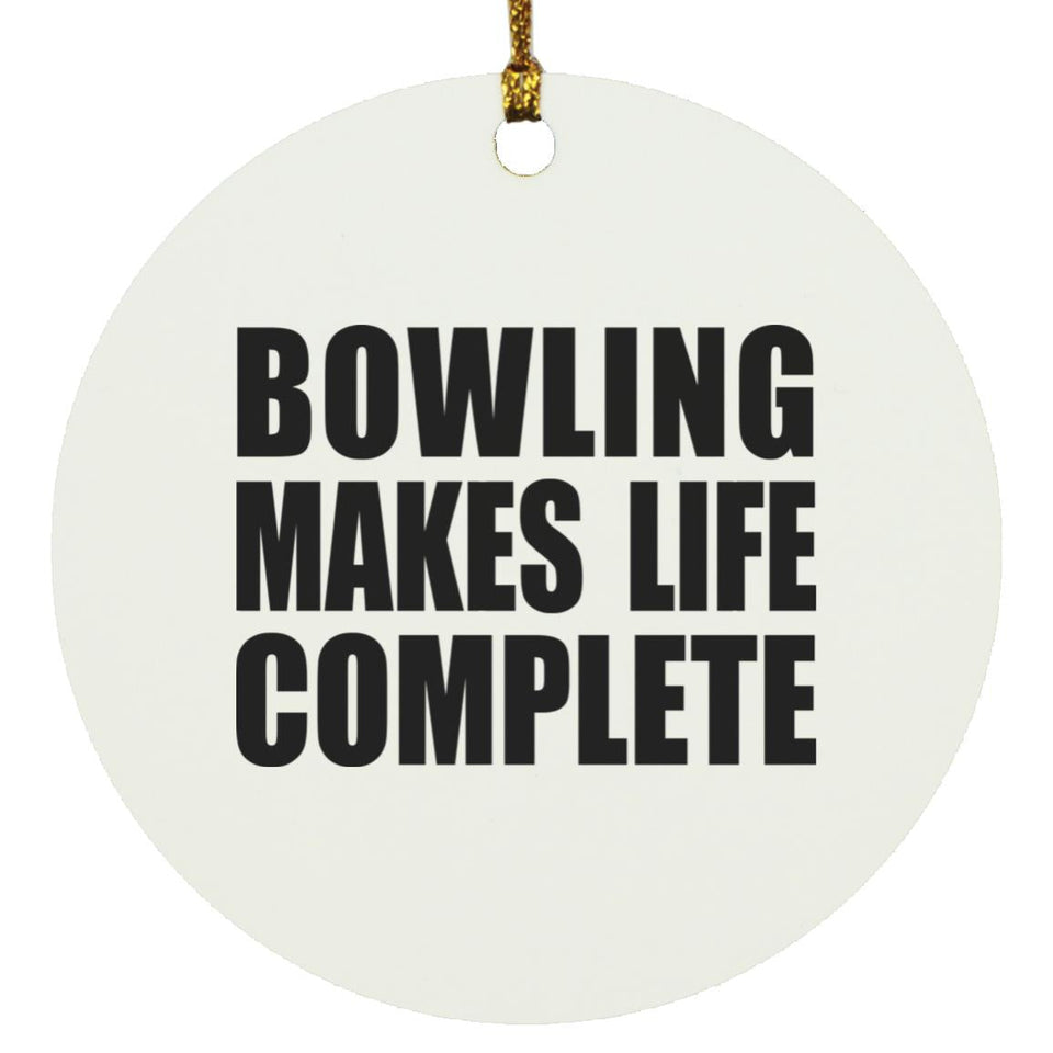 Bowling Makes Life Complete - Circle Ornament