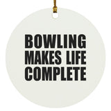 Bowling Makes Life Complete - Circle Ornament
