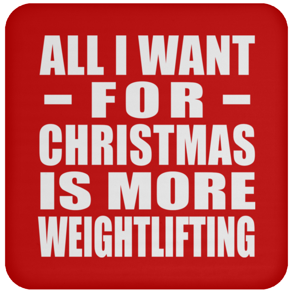 All I Want For Christmas Is More Weightlifting - Coaster