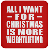 All I Want For Christmas Is More Weightlifting - Coaster