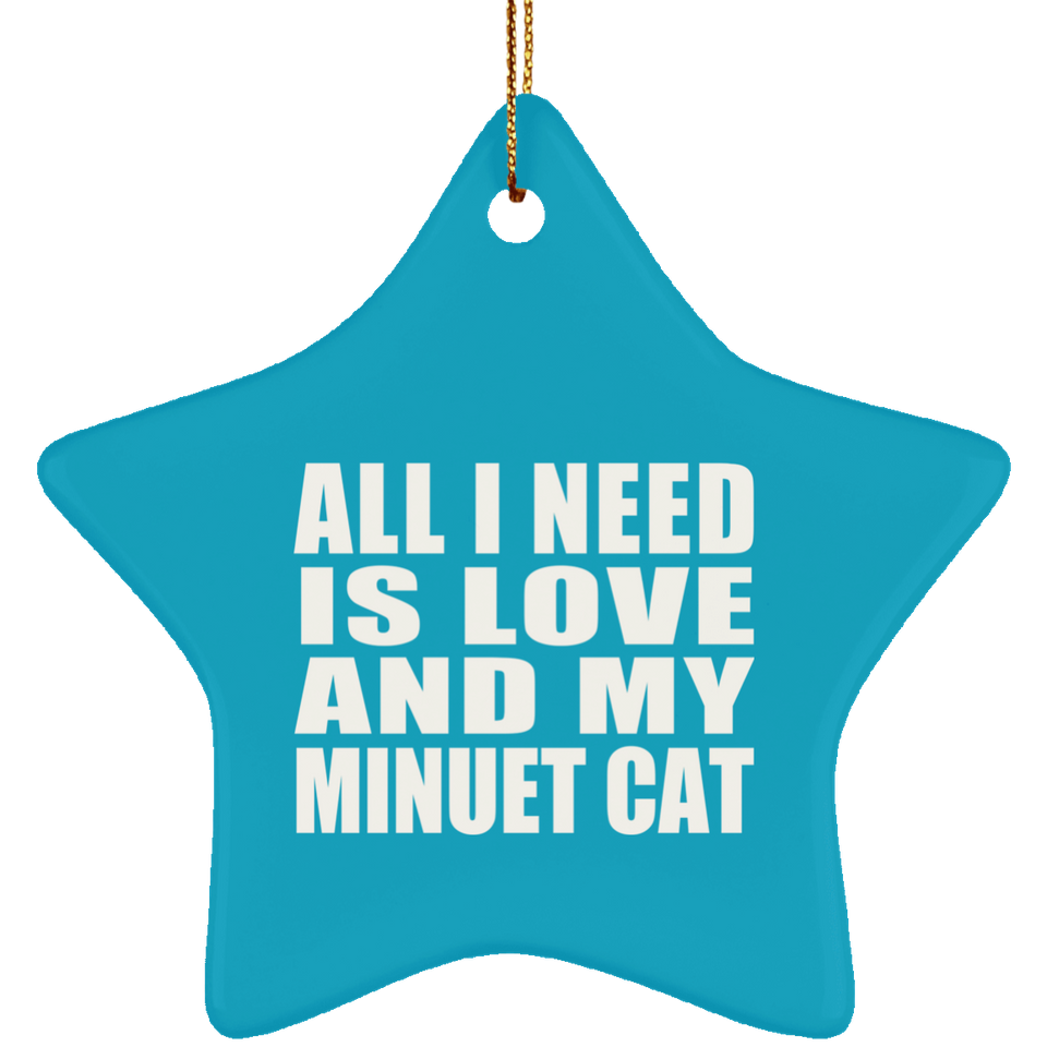 All I Need Is Love And My Minuet Cat - Star Ornament