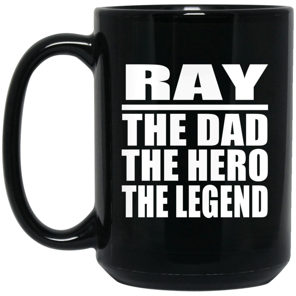 Ray The Dad The Hero The Legend - 15 Oz Coffee Mug Black