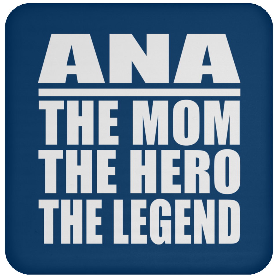 Ana The Mom The Hero The Legend - Drink Coaster