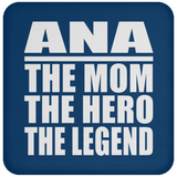 Ana The Mom The Hero The Legend - Drink Coaster