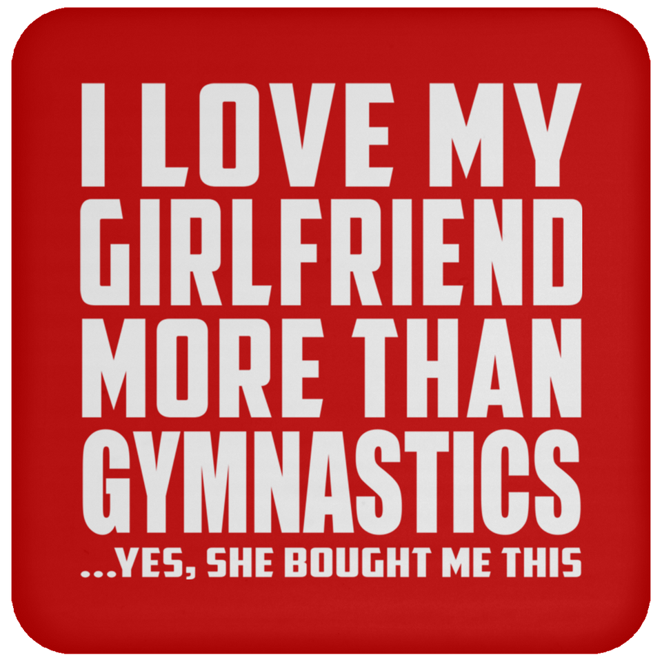 I Love My Girlfriend More Than Gymnastics - Drink Coaster
