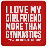 I Love My Girlfriend More Than Gymnastics - Drink Coaster