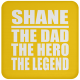 Shane The Dad The Hero The Legend - Drink Coaster